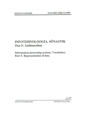 EVS-ISO 2382-5:1999 Infotehnoloogia. Sõnastik. Osa 5, Andmeesitus = Information processing systems. Vocabulary. Part 5, Representation of data 