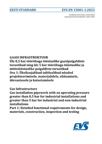 EVS-EN 15001-1:2023 Gaasi infrastruktuur : üle 0,5 bar töörõhuga tööstuslike gaasipaigaldiste torustikud ning üle 5 bar töörõhuga tööstuslike ja mittetööstuslike paigaldiste torustikud. Osa 1, Üksikasjalikud talitluslikud nõuded projekteerimisele, mate...