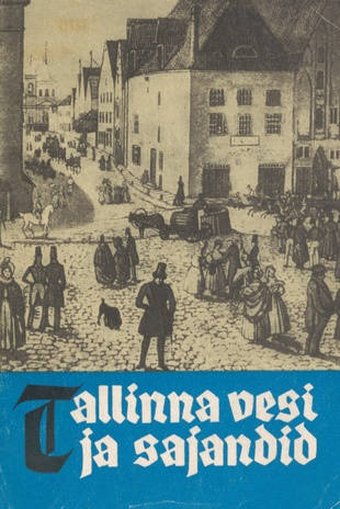 Tallinna vesi ja sajandid : 550 aastat Tallinna veevarustust