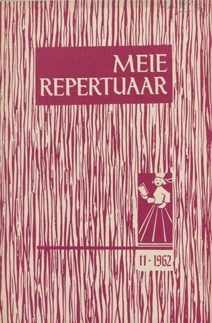 Meie repertuaar : Eesti NSV Rahvaloomingu ja Kultuuritöö Teadusliku Metoodikakeskuse väljaanne ; 11 1962-11