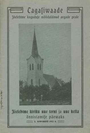Tagasiwaade Jõelehtme koguduse möödaläinud aegade peale : Kokkuseatud Jõelehtme kiriku uue torni ja uue kella õnnistamise päewaks 4. now. 1912. a. 