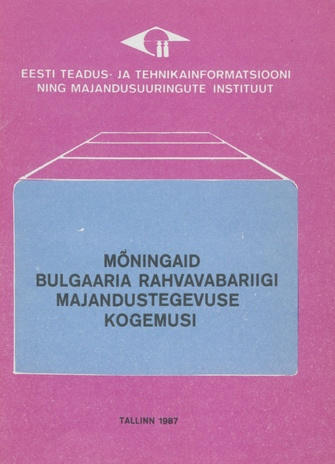 Mõningaid Bulgaaria Rahvavabariigi majandustegevuse kogemusi : ekspress-informatsioon vabariigi direktiiv- ja plaaniorganeile 