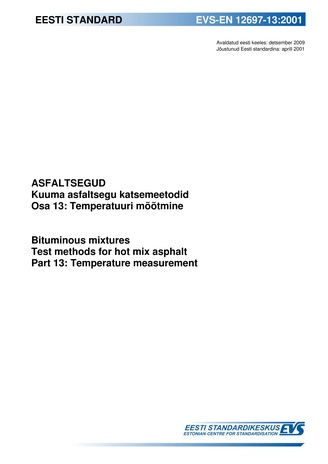 EVS-EN 12697-13:2001 Asfaltsegud : kuuma asfaltsegu katsemeetodid. Osa 13, Temperatuuri mõõtmine = Bituminous mixtures : test methods for hot mix asphalt. Part 13, Temperature measurement