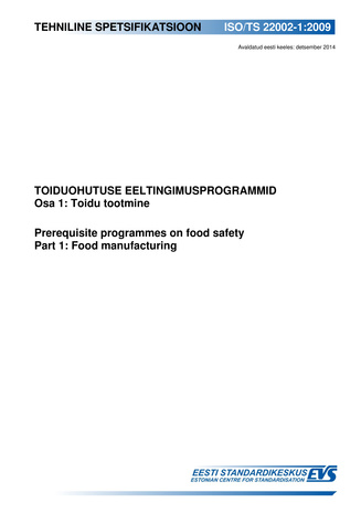 ISO/TS 22002-1:2009 Toiduohutuse eeltingimusprogrammid. Osa 1, Toidu tootmine = Prerequisite programmes on food safety. Part 1, Food manufacturing 