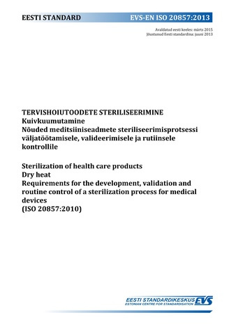 EVS-EN ISO 20857:2013 Tervishoiutoodete steriliseerimine : kuivkuumutamine. Nõuded meditsiiniseadmete steriliseerimisprotsessi väljatöötamisele, valideerimisele ja rutiinsele kontrollile = Sterilization of health care products : dry heat. Requirements ...