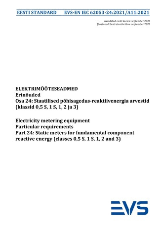EVS-EN IEC 62053-24:2021/A11:2021 Elektrimõõteseadmed : erinõuded. Osa 24, Staatilised põhisagedus-reaktiivenergia arvestid (klassid 0,5 S, 1 S, 1, 2 ja 3) = Electricity metering equipment : particular requirements. Part 24, Static meters for fundament...