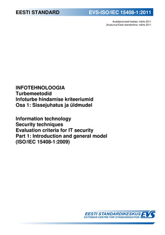 EVS-ISO/IEC 15408-1:2011 Infotehnoloogia. Turbemeetodid ; Infoturbe hindamise kriteeriumid. Osa 1, Sissejuhatus ja üldmudel = Information technology : security techniques ; Evaluation criteria for IT security. Part 1, Introduction and general model (IS...