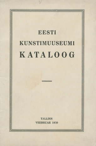 Eesti Kunstimuuseumi kataloog ; 1930