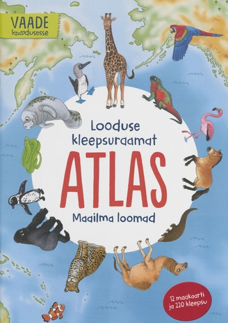 Looduse kleepsuraamat. Atlas. Maailma loomad 