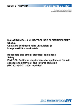 EVS-EN 60335-2-27:2014 Majapidamis- ja muud taolised elektriseadmed : ohutus. Osa 2-27, Erinõuded naha ultraviolett- ja infrapunakiiritusseadmetele = Household and similar electrical appliances : safety. Part 2-27, Particular requirements for appliance...