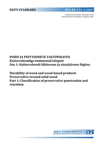 EVS-EN 351-1:2007 Puidu ja puittoodete vastupidavus : kaitsevahendiga immutatud täispuit. Osa  1, Kaitsevahendi läbitavuse ja sissejäävuse liigitus = Durability of wood and wood-based products : preservative-treated solid wood. Part 1, Classification o...