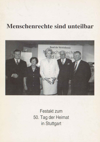 Menschenrechte sind unteilbar : Grussworte und Reden : Festakt zum 50. Tag der Heimat in Stuttgart, 5. September 1999 