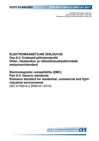 EVS-EN 61000-6-3:2007+A1:2011 Elektromagnetiline ühilduvus. Osa 6-3, Erialased põhistandardid. Olme-, kaubandus- ja väiketööstuskeskkondade emissioonistandard = Electromagnetic compatibility (EMC). Part 6-3, Generic standards. Emission standard for res...