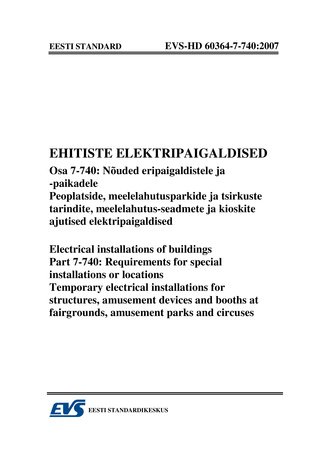 EVS-HD 60364-7-740:2007 Ehitiste elektripaigaldised. Osa 7-740, Nõuded eripaigaldistele ja -paikadele. Peoplatside, meelelahutusparkide ja tsirkuste tarindite, meelelehutus-seadmete ja kioskite ajutised elektripaigaldised = Electrical installations of ...
