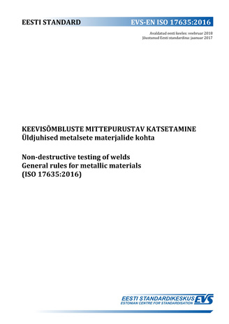 EVS-EN ISO 17635:2016 Keevisõmbluste mittepurustav katsetamine : üldjuhised metalsete materjalide kohta = Non-destructive testing of welds : general rules for metallic materials (ISO 17635:2016) 