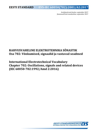 EVS-IEC 60050(702):2001/A2:2017 Rahvusvaheline elektrotehnika sõnastik. Osa 702, Võnkumised, signaalid ja vastavad seadmed = International Electrotechnical Vocabulary. Chapter 702, Oscillations, signals and related devices (IEC 60050-702:1992/Amd 2:2016) 