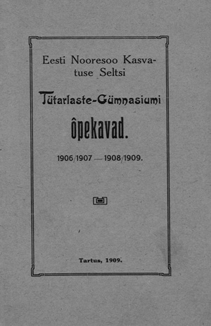 Eesti Nooresoo Kasvatuse Seltsi Tütarlaste-Gümnasiumi õpekavad 1906/1907 —1908/1909.