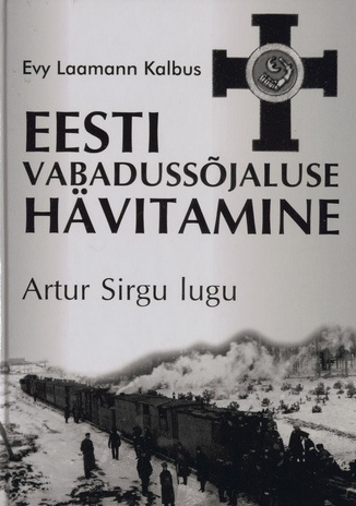 Eesti vabadussõjaluse hävitamine : Artur Sirgu lugu