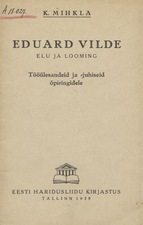 Eduard Vilde : elu ja looming : tööülesandeid ja -juhiseid õpiringidele