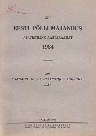 Eesti põllumajandus 1934 : statistiline aastaraamat = Annuaire de la statistique agricole 1934 ; 13 1935