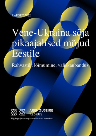 Vene-Ukraina sõja pikaajalised mõjud Eestile : rahvastik, lõimumine, väliskaubandus : raport 