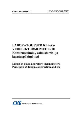 EVS-ISO 386:2007 Laboratoorsed klaasvedeliktermomeetrid : konstrueerimis-, valmistamis- ja kasutuspõhimõtted = Liquid-in-glass laboratory thermometers : principles of design, construction and use 