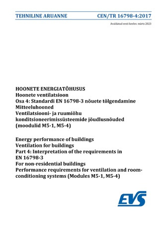 CEN/TR 16798-4:2017 Hoonete energiatõhusus : hoonete ventilatsioon. Osa 4, Standardi EN 16798-3 nõuete tõlgendamine. Mitteeluhooned. Ventilatsiooni- ja ruumiõhu konditsioneerimissüsteemide jõudlusnõuded (moodulid M5-1, M5-4) = Energy performance of bui...