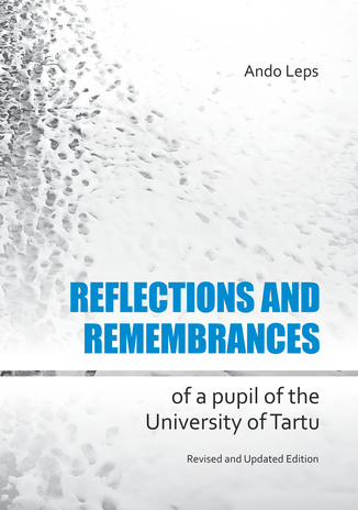 Reflections and remembrances of a pupil of the University of Tartu 