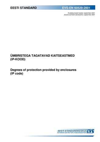 EVS-EN 60529:2001 Ümbristega tagatavad kaitseastmed (IP-kood) = Degrees of protection provided by enclosures (IP-code) 