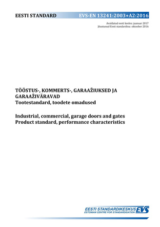 EVS-EN 13241:2003+A2:2016 Tööstus-, kommerts- ning garaažiuksed ja garaaživäravad : tootestandard, toodete omadused = Industrial, commercial and garage doors and gates : product standard, performance characteristics 