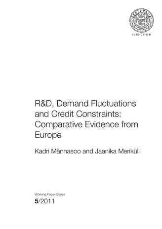 R&D, demand fluctuations and credit constraints : comparative evidence from Europe ; 5 (Eesti Panga toimetised / Working Papers of Eesti Pank ; 2011)