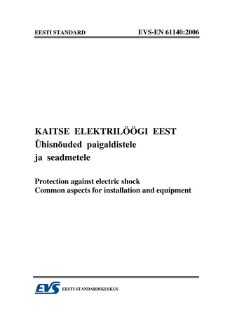 EVS-EN 61140:2006 Kaitse elektrilöögi eest : ühisnõuded paigaldistele ja seadmetele = Protection against electric shock : common aspects for installation and equipment 