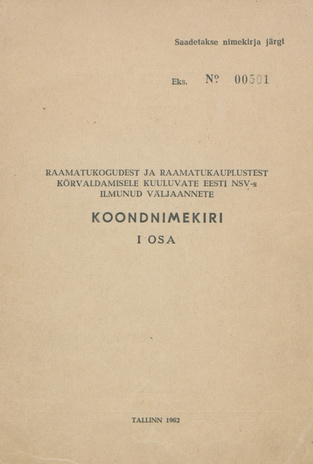 Raamatukogudest ja raamatukauplustest kõrvaldamisele kuuluvate Eesti NSV-s ilmunud väljaannete koondnimekiri. I osa