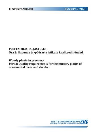 EVS 939-2:2020 Puittaimed haljastuses. Osa 2, Ilupuude ja -põõsaste istikute kvaliteedinõuded = Woody plants in greenery. Part 2, Quality requirements for the nursery plants of ornamental trees and shrubs