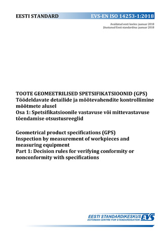 EVS-EN ISO 14253-1:2018 Toote geomeetrilised spetsifikatsioonid (GPS) : töödeldavate detailide ja mõõtevahendite kontrollimine mõõtmete alusel. Osa 1, Spetsifikatsioonile vastavuse või mittevastavuse tõendamise otsustusreeglid = Geometrical Product Spe...