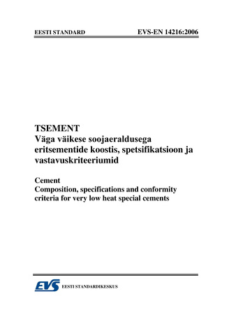 EVS-EN 14216:2006 Tsement. Väga väikese soojaeraldusega eritsementide koostis, spetsifikatsioon ja vastavuskriteeriumid = Cement. Composition, specifications and conformity criteria for very low heat special cements