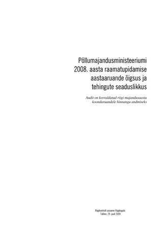 Põllumajandusministeeriumi 2008. aasta raamatupidamise aastaaruande õigsus ja tehingute seaduslikkus (Riigikontrolli kontrolliaruanded 2009)
