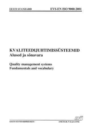 EVS-EN ISO 9000:2001 Kvaliteedijuhtimissüsteemid : alused ja sõnavara = Quality management systems : fundamentals and vocabulary 