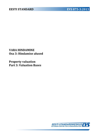 EVS 875-3:2015 Vara hindamine. Osa 3, Hindamise alused = Property valuation. Part 3, Valuation bases 