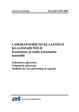 EVS-ISO 4787:2007 Laboratooriumi klaasnõud. Klaasmahunõud : kasutamise ja mahu katsetamise meetodid = Laboratory glassware. Volumetric glassware : methods for use and testing of capacity 