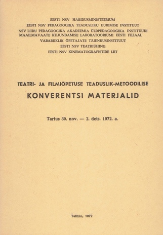 Teatri- ja filmiõpetuse teaduslik-metoodilise konverentsi materjalid : Tartus 30. nov. - 2. dets. 1972. a. 