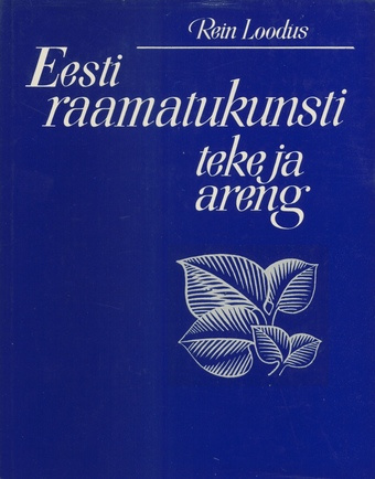 Eesti raamatukunsti teke ja areng : [kuni 1940. aastani] 