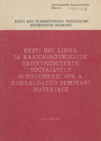 Eesti NSV linna- ja rajooninõukogude täitevkomiteede töötajatele 26. novembril 1976. a. korraldatud seminari materjale : avaldatakse lühendatud kujul 