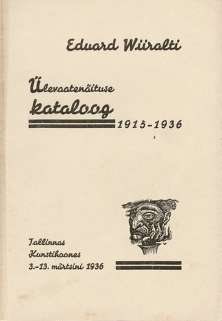 Eduard Wiiralti ülevaatenäituse kataloog : 1915-1936 : Tallinnas Kunstihoones 3.-13. märtsini 1936 