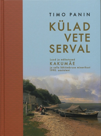 Külad vete serval : lood ja mälestused Kakumäe ja selle lähiümbruse minevikust 1990. aastateni 