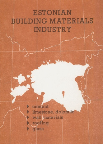 Estonian building materials industry : cement, limestone, dolomite, wall materials, roofing, glass 