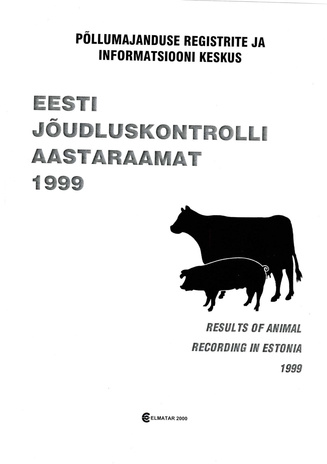 Eesti jõudluskontrolli aastaraamat = Results of Animal Recording in Estonia ; 1999