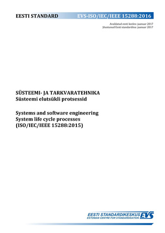 EVS-ISO/IEC/IEEE 15288:2016 Süsteemi- ja tarkvaratehnika : süsteemi elutsükli protsessid = Systems and software engineering : system life cycle processes (ISO/IEC/IEEE 15288:2015) 
