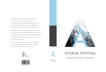 Andres Ammas : õpetaja. Ajakirjanik. Riigimees 