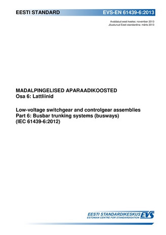 EVS-EN 61439-6:2013 Madalpingelised aparaadikoosted. Osa 6, Lattliinid = Low-voltage switchgear and controlgear assemblies. Part 6, Busbar trunking systems (busways) (IEC 61439-6:2012) 